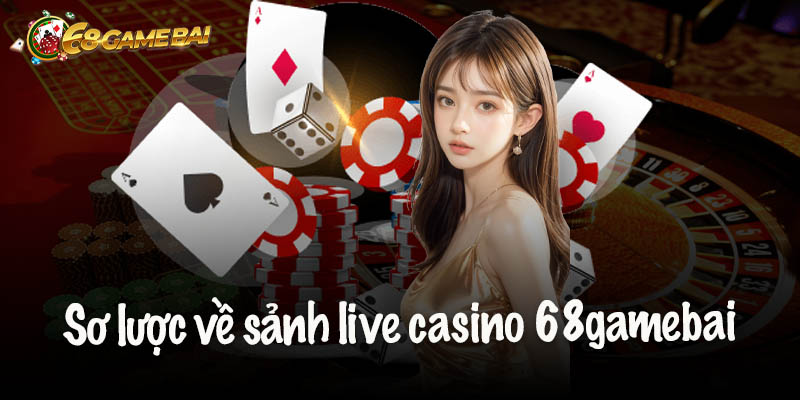 Live Casino 68gamebai – Đỉnh Cao Cá Cược Trực Tuyến Năm 2025 6 Live Casino 68gamebai – Đỉnh Cao Cá Cược Trực Tuyến Năm 2025