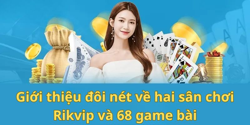 So Sánh Rikvip Vs 68 Game Bài Về Uy Tín, Dịch Vụ, Khuyến Mãi 8 Dữ liệu so sánh Rikvip vs 68 game bài hiện nay không dễ tìm kiếm